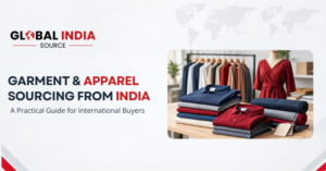 Read more about the article Garment & Apparel Sourcing from India: A Practical Guide for International Buyers